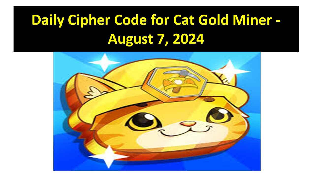 Cat Gold Miner Daily Cipher Code Update - August 7, 2024